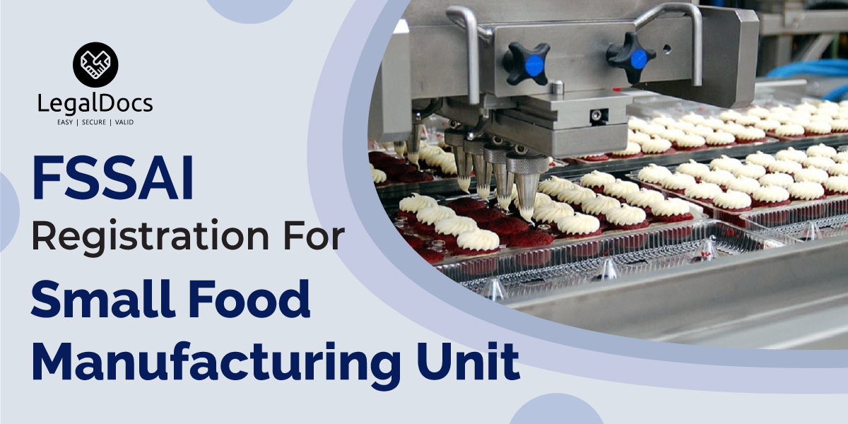 FSSAI Food License Registration for Small Food Manufacturering Unit - LegalDocs