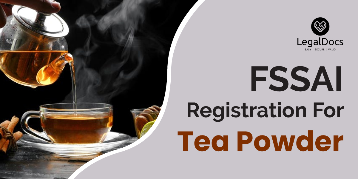 FSSAI Food License Registration for Tea Powder Manufacturers - LegalDocs