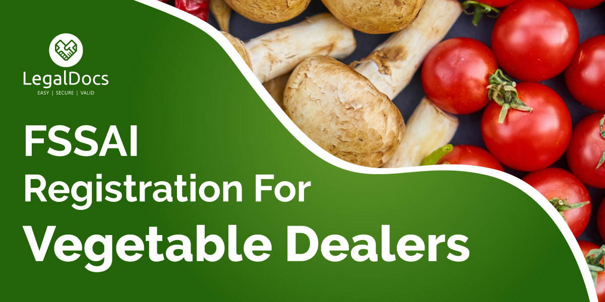 FSSAI Food License Registration for Vegetable Dealers - LegalDocs