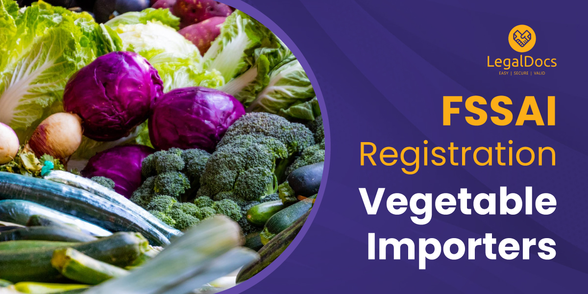 FSSAI Food License Registration for Vegetable Importers- LegalDocs
