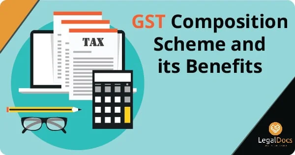 GST Composition Scheme and Its Benefits - LegalDocs