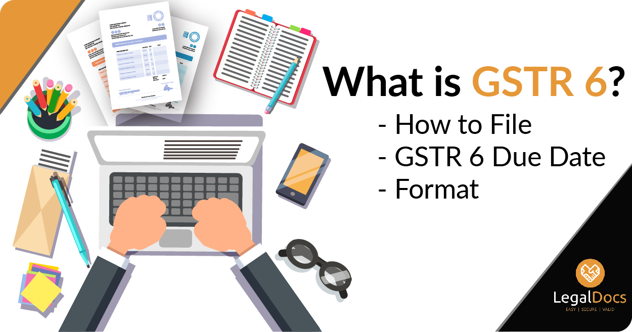 GSTR 6: ಏನು GSTR 6 - ಹೇಗೆ ಫೈಲ್ - GSTR 6 ಕಾರಣದಿಂದಾಗಿ ದಿನಾಂಕ ಮತ್ತು ಸ್ವರೂಪ