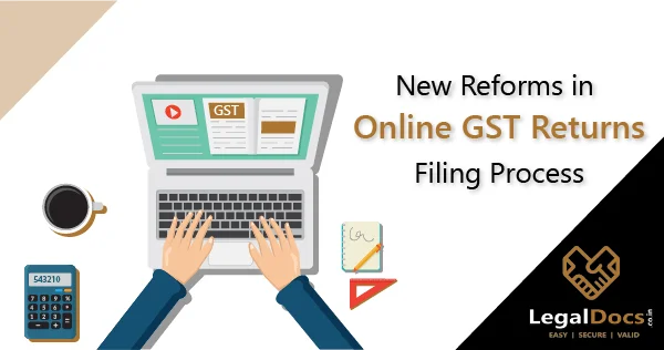New Reforms in Online GST Returns Filing Process - LegalDocs