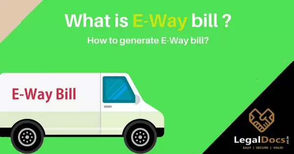 What is E-way Bill? Generate E-way Bill Online - LegalDocs